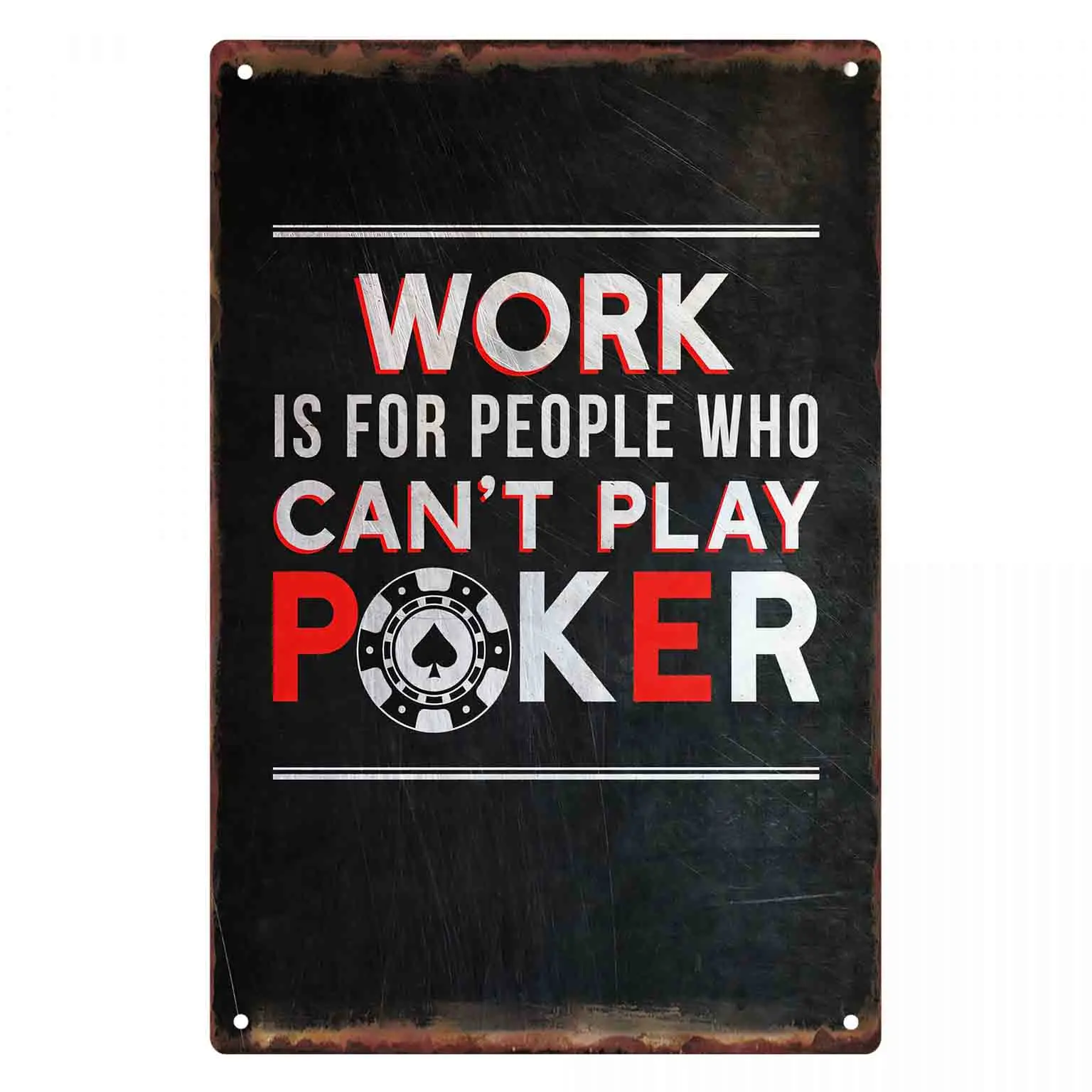 2D FLAT 1pc Work Is For People Who Cant Play Poker Metal Wall Sign Decoration for Home Cafe Garage Bedroom Porch And Garden