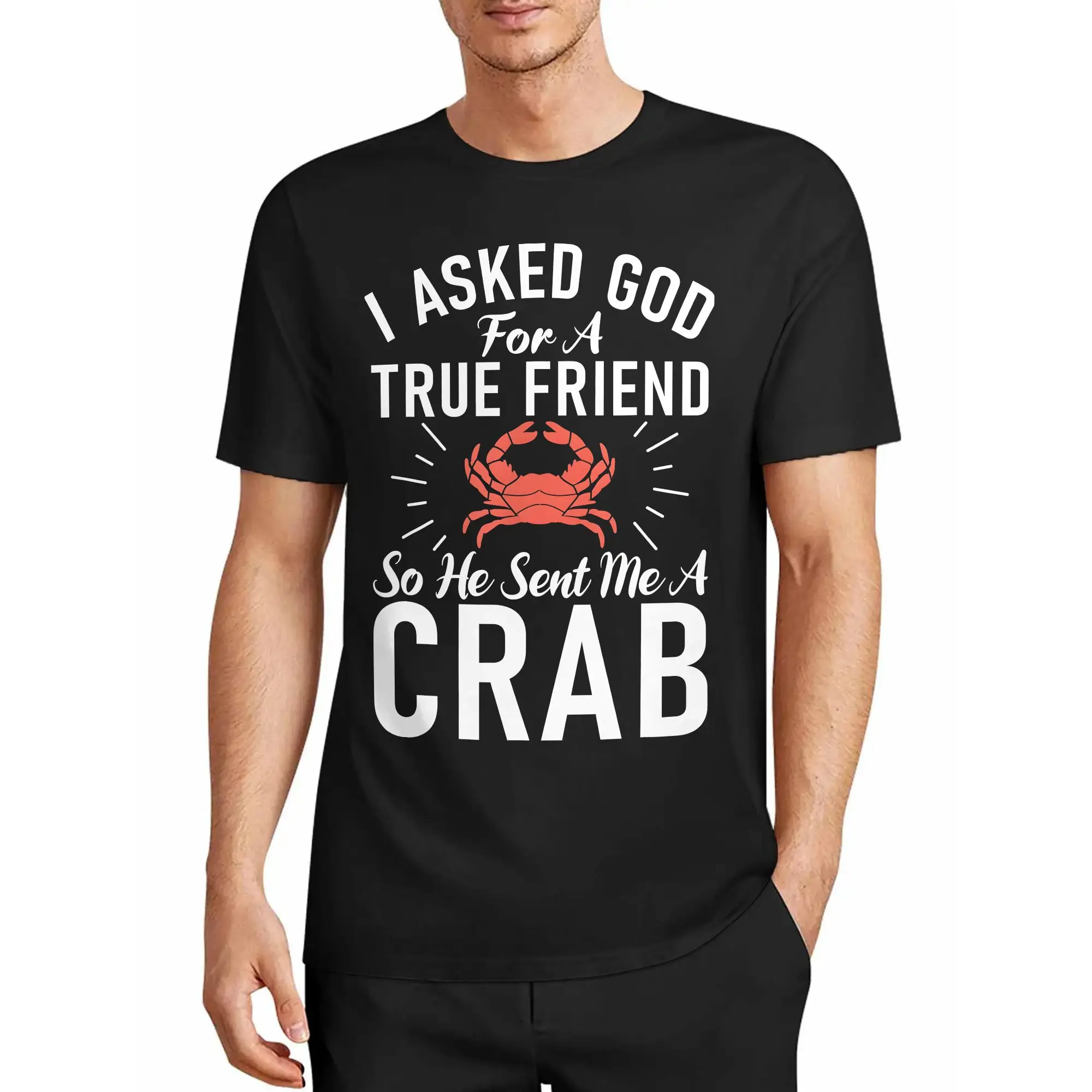 Men's T-Shirt: I Asked God for a True Friend, He Gave Me a Crab Master. 。