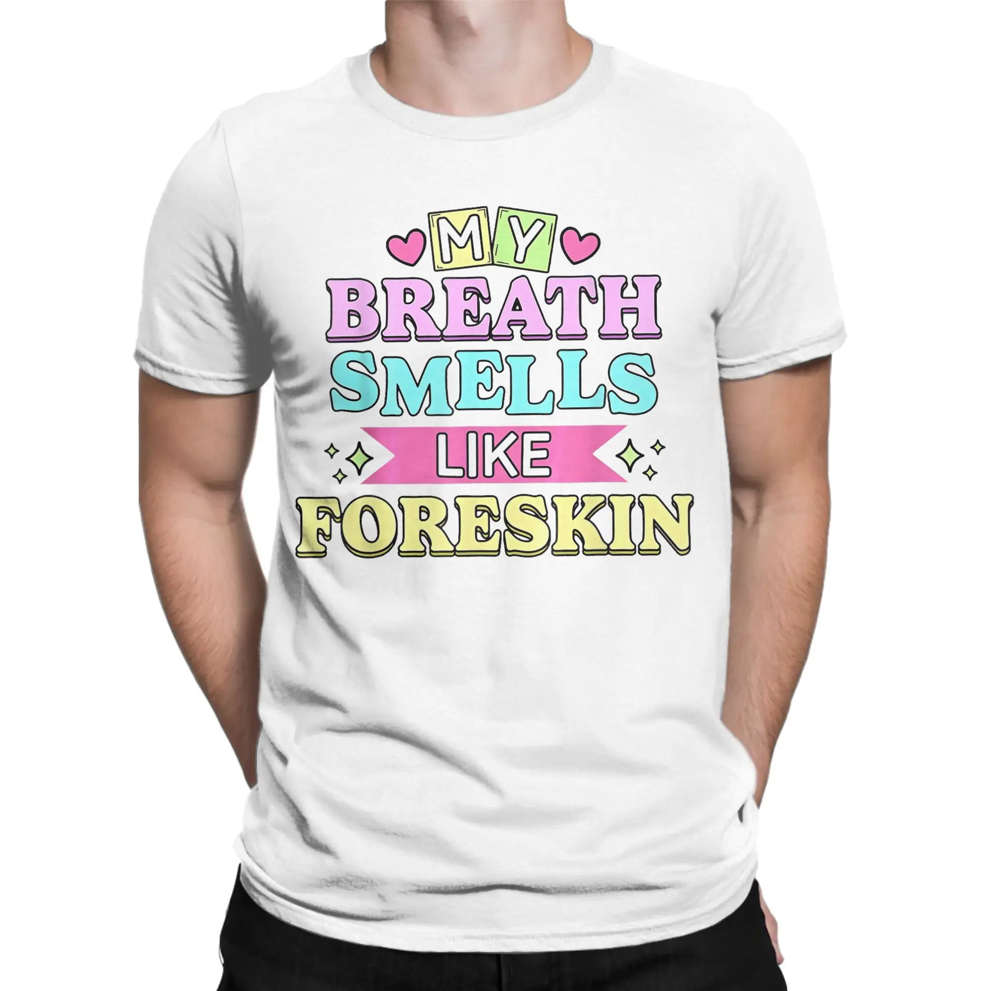 My Breath Smells Like Foreskin Funny Dirty Humor Tshirts Men's Cotton Clothes Vintage  Crewneck Short Sleeve