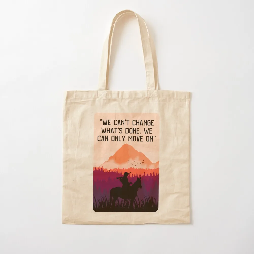 We can't change what's done, we can only move on Tote Bag