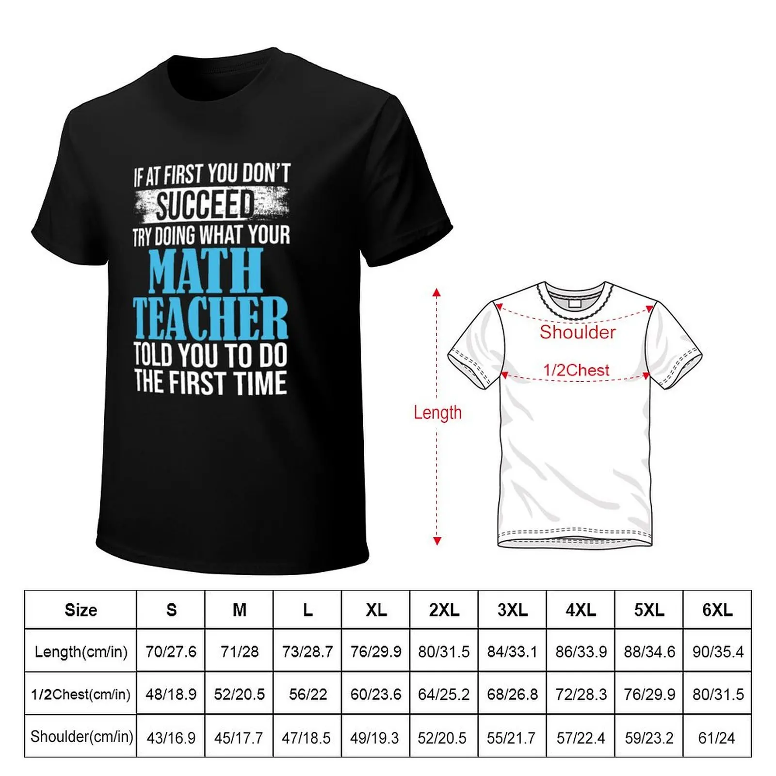 If At First You Don't Succeed Try Doing What Your Math Teacher Told You To Do The First Time T-Shirt