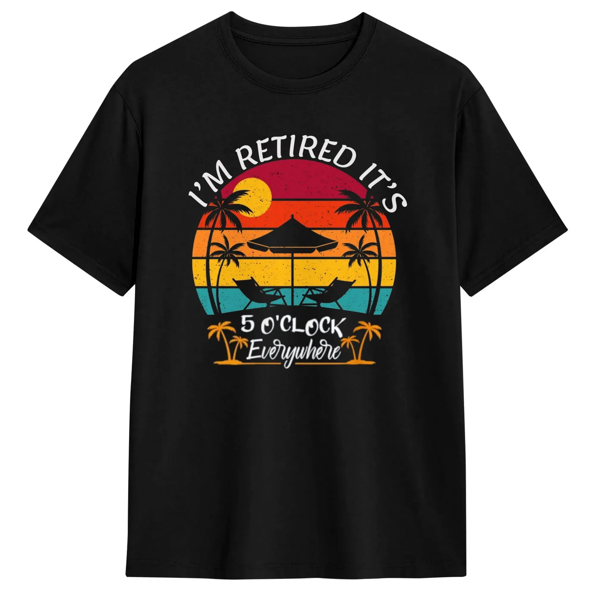 Awesome Funny Retirement I‘m Retired  It’s 5 o‘clock Everywhere T-Shirts for Men O Neck 100% Cotton T Shirts  Short Sleeve Tee
