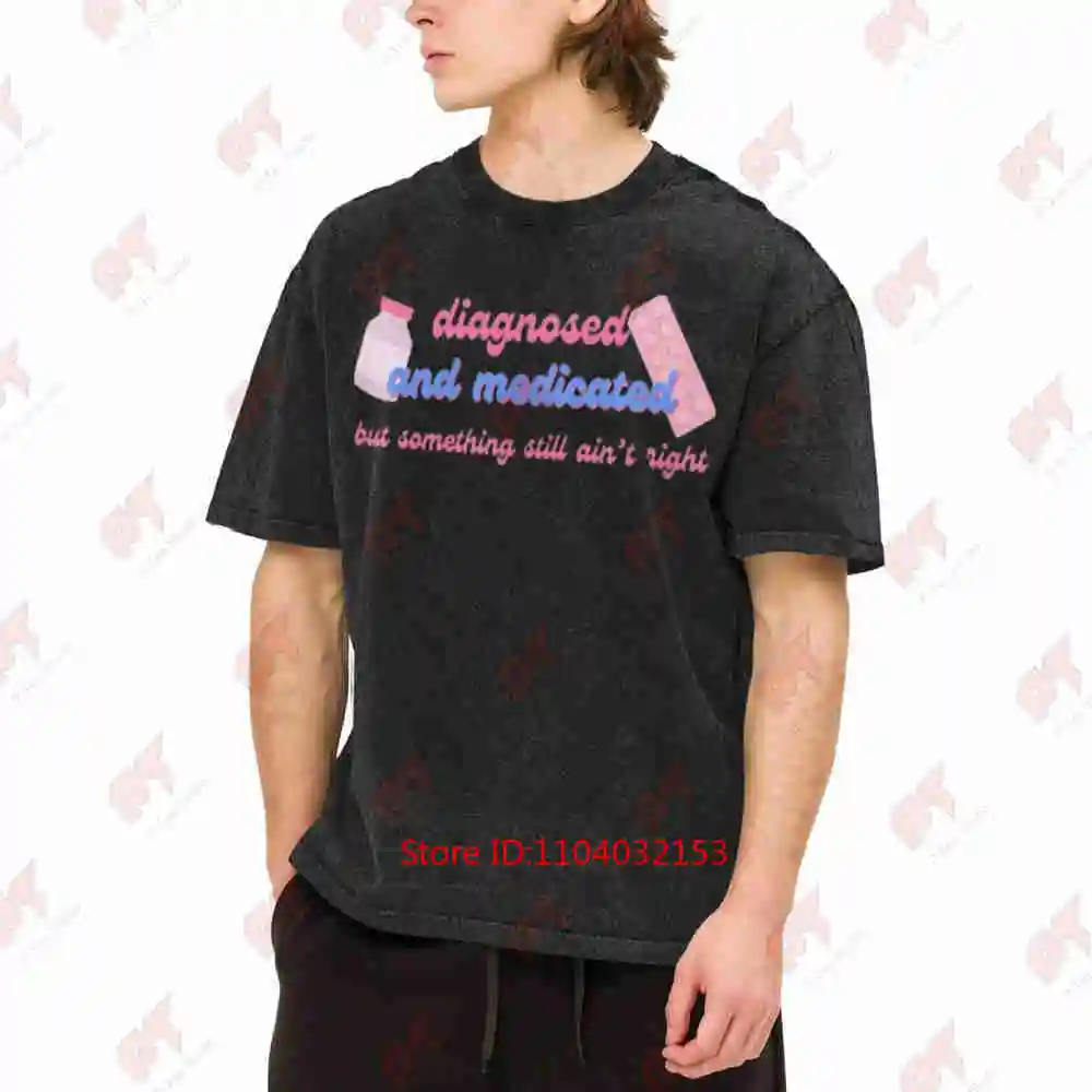 Diagnosed And Medicated Something Still Ain't Right Vintage Washed Tee Pure Cotton T-Shirt