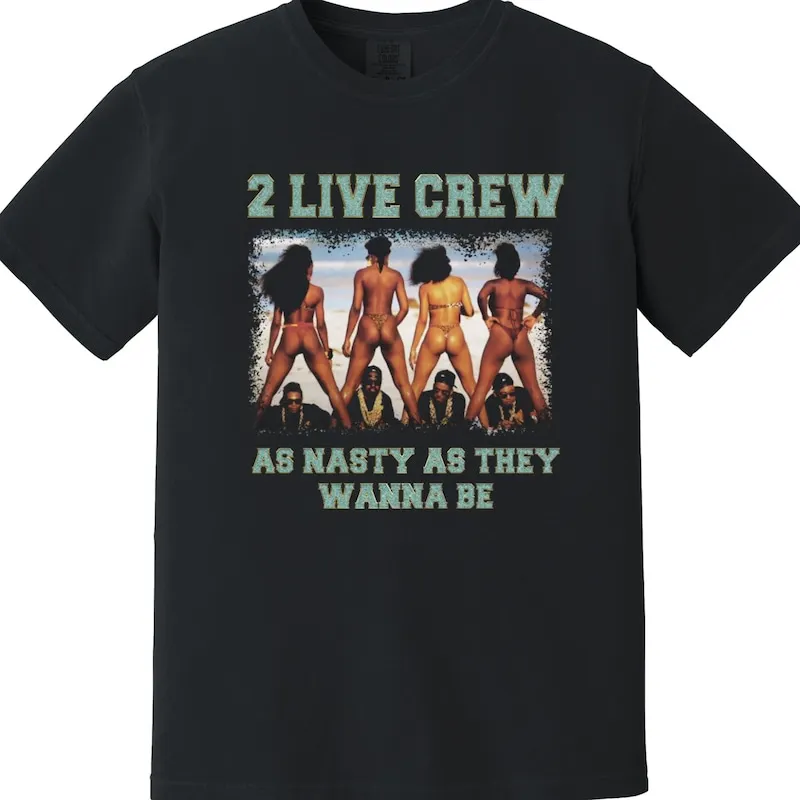 2 Live Crew T Shirt - As Nasty As They Wanna Be, Miami bass, booty bass, 1980s Old School Hip Hop, Uncle Luke