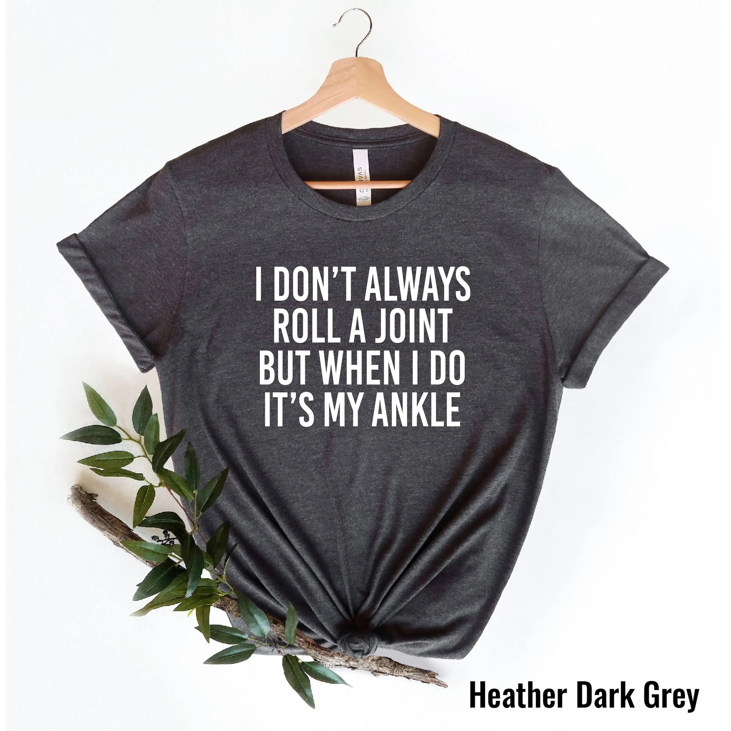 I Don t Always Roll A JoinT Shirt Sarcastic Funny Saying for Friend With Sayings Birthday Sarcasm