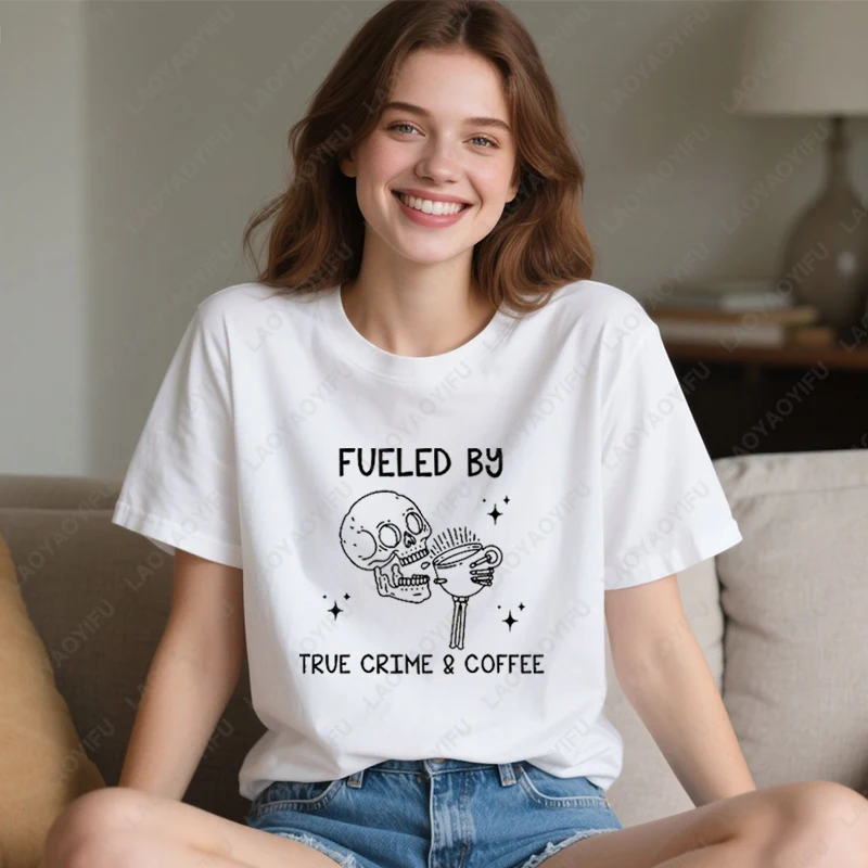 Fueled By True Crime and Coffee Sarcastic Skull Drink Men Women Tshirt Addicts Lover Gift Funny Skeleton Camisetas Cotton Tees