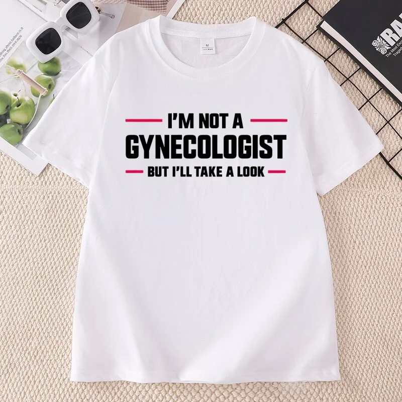 I'm Not A Gynecologist Funny Doctor T-shirts Men Women Fashion Casual T Shirt Loose Cotton Short Sleeve Tshirt Ladies Clothes