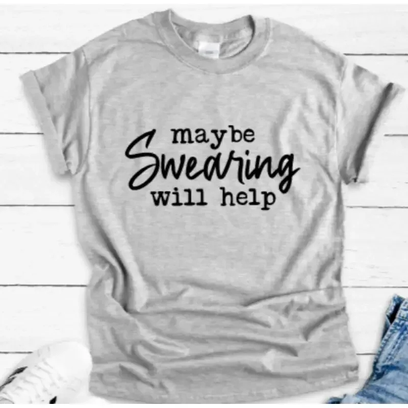 Maybe Swearing Will Help Gray T Shirt