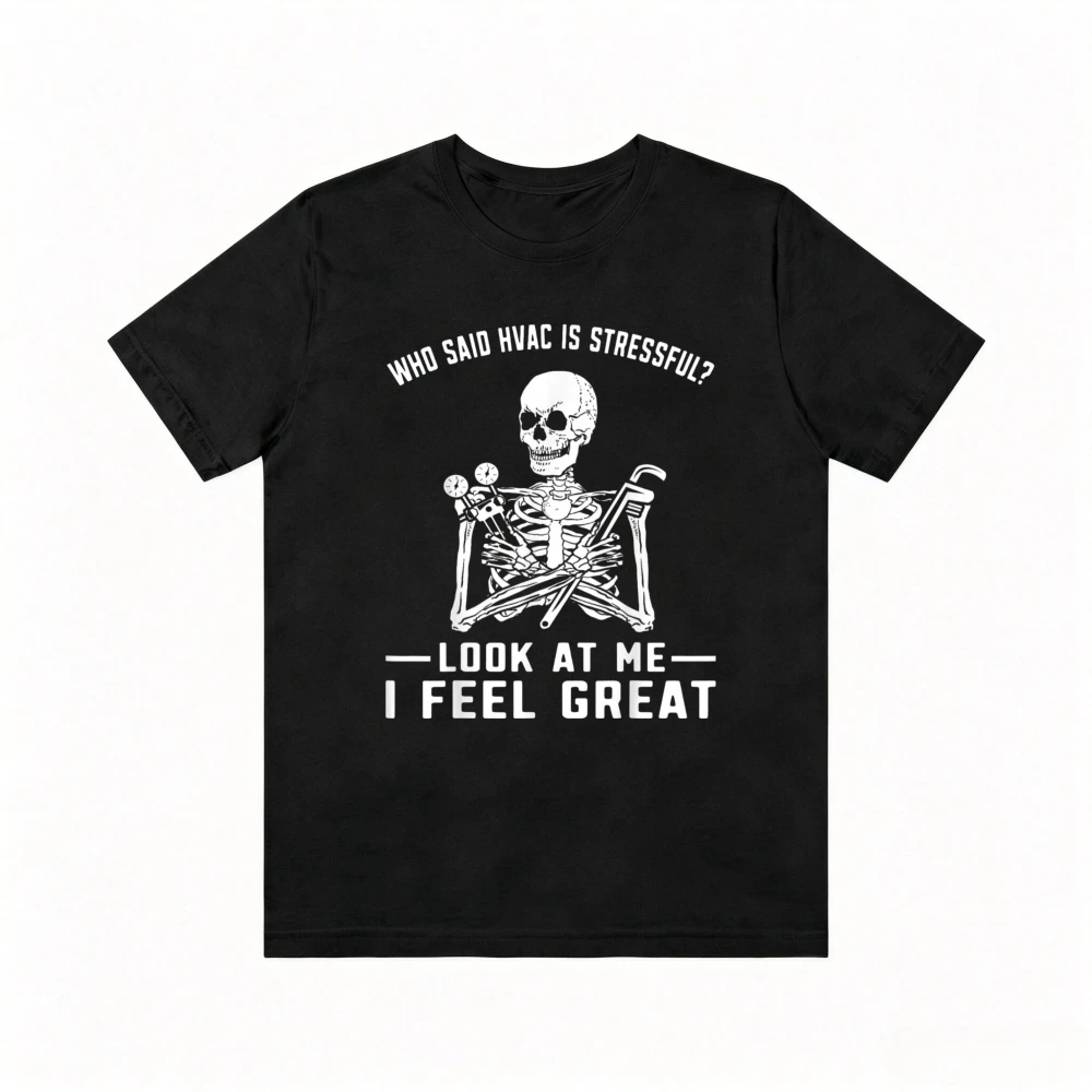 Who Said Hvac Is Stressful Funny HVAC Tech AC Repair Man Technician T-Shirt Casual Fashion Loose Harajuku Man Women Tshirt