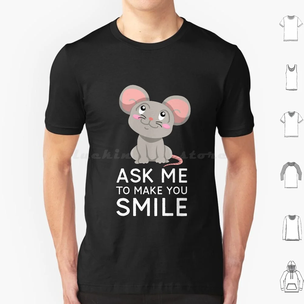 Ask Me To Make You Smile , Cute Mouse Smiling Design T Shirt Men Women Kids 6xl Mouse Mouse Smile Cute Mouse Mouse Lover Love