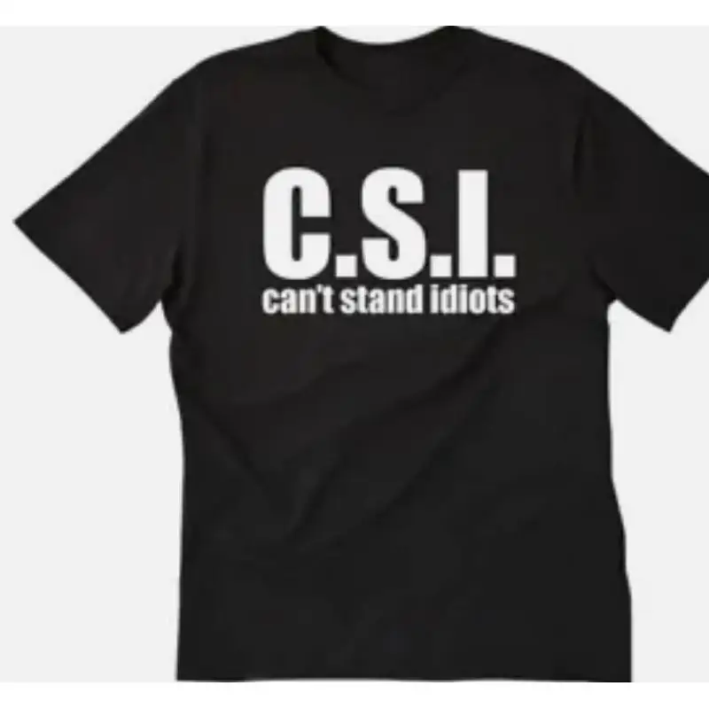 CSI Can't stand idiots funny T Shirt tee