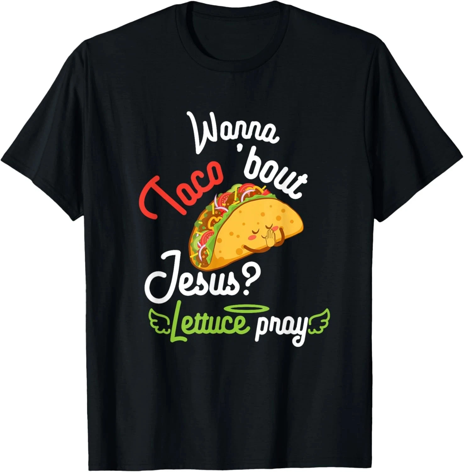 Wanna Taco 'Bout Jesus? Lettuce Pray Funny Christian Gift T-Shirt  Men T Shirt