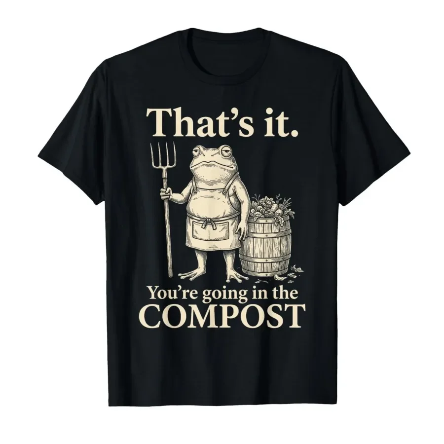 That's It You're Going in The Compost Frog Funny Frog Meme T-shirt For Men Women 100% Cotton T Shirts Short Sleeve Tops 0417-2