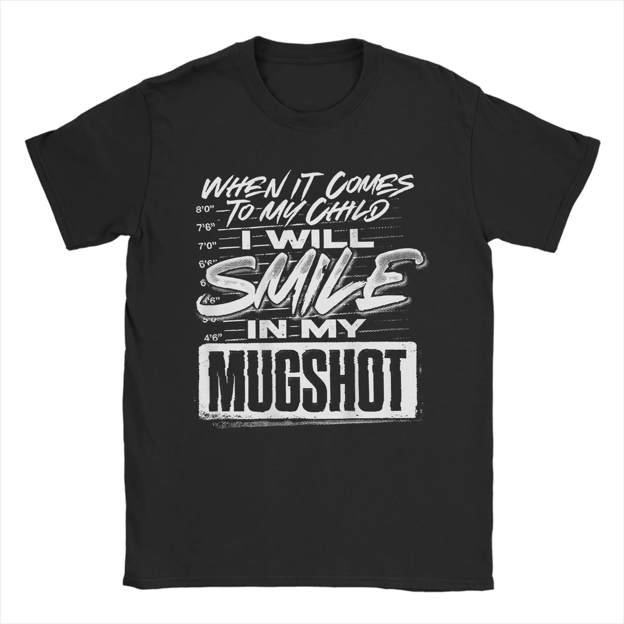 

When It Comes to My Child I Will Smile in My Mugshot T-Shirts Men Novelty Cotton Tees O Neck Short Sleeve T Shirt Printed Tops
