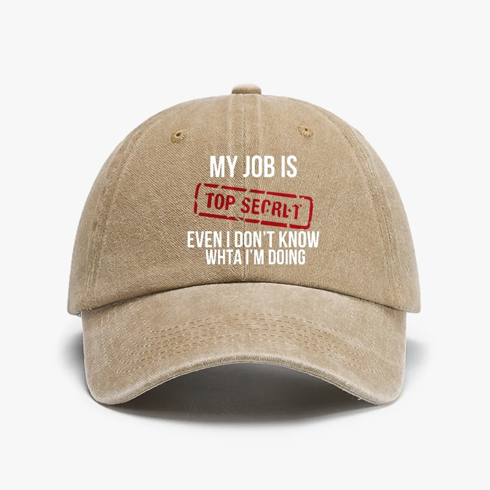 

My Job Is Top Secret Even I Don't Know What Im Doing Baseball Cap fashion Vintage Washed Denim Hat Unisex adjustable dad hats