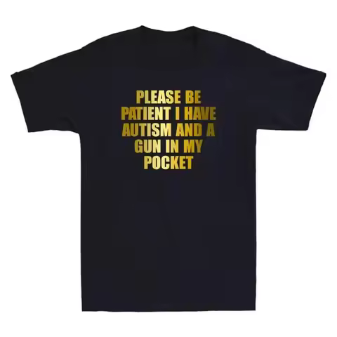 Please Be Patient I Have Autism And A Gun In My Pocket Funny Quote Men's T Shirt