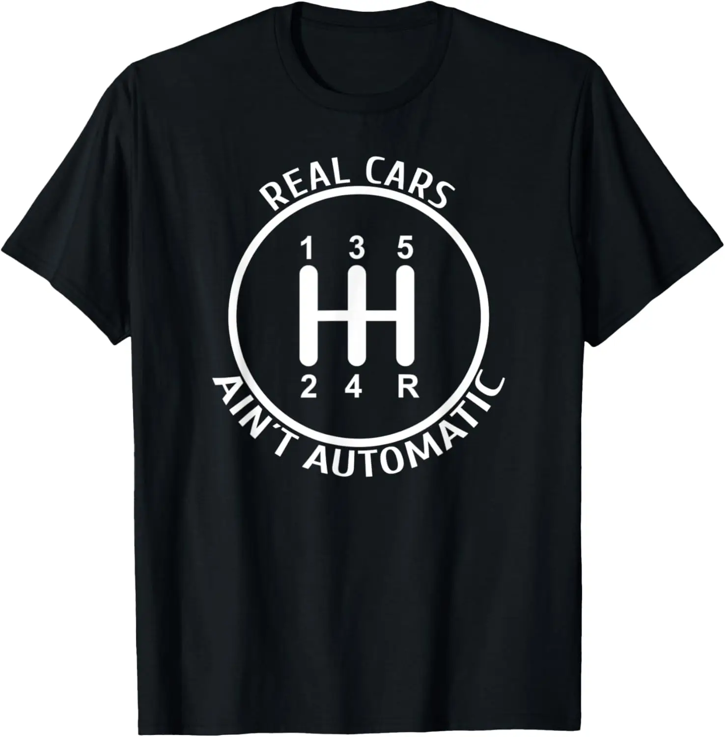 Real Cars Ain´t Automatic |Auto Car Racing Mechanic Manual T-Shirt