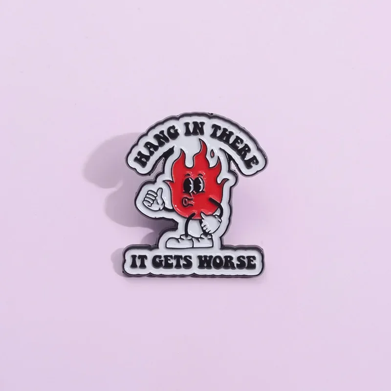 Hang in There It Gets Worse Enamel Pins Humorous Mockery of Matchstick Quotes Brooch Lapel Metal Badges Jewelry Gift for Friends