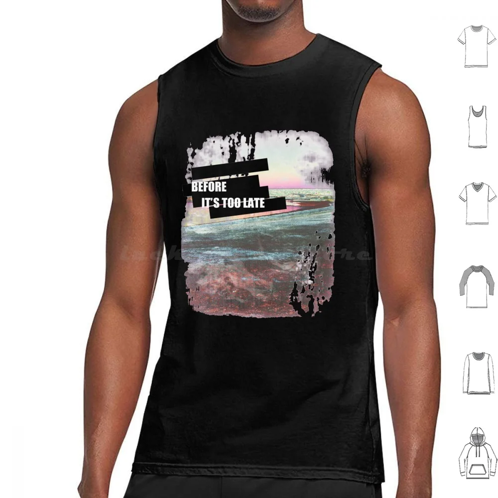 Before It's Too Late! Tank Tops Vest Sleeveless Before Its Too Late Environment Youth Teens Street Style Save Earth Act Start