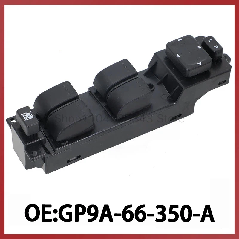 

GP9A-66-350 is suitable for 05-15 Mazda 6 Auto Parts AUTO Window Glass Regulator Switch