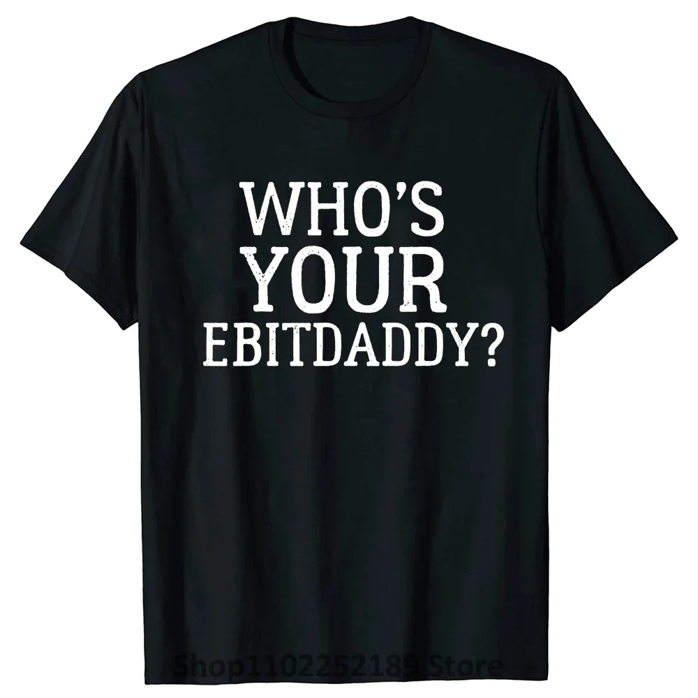 Who's Your EBITDA Daddy T Shirt Funny Accounting CPA Accountants Bookkeepers Financial Statement Humor T-shirt Mens Clothing