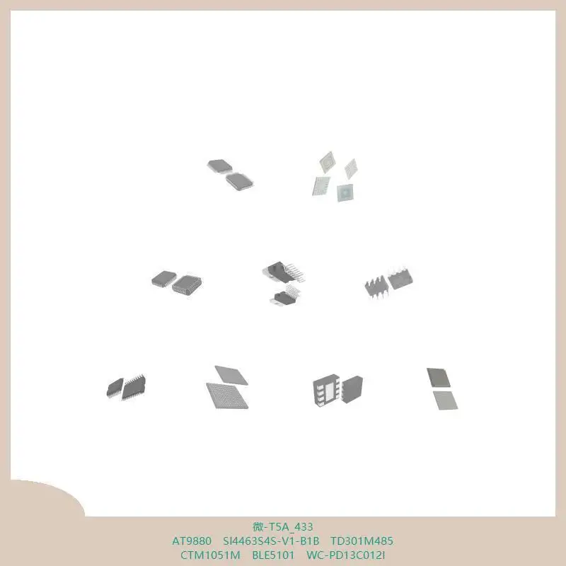 -T5A_433 AT9880 SI4463S4S-V1-B1B TD301M485 CTM1051M BLE5101 WC-PD13C012I