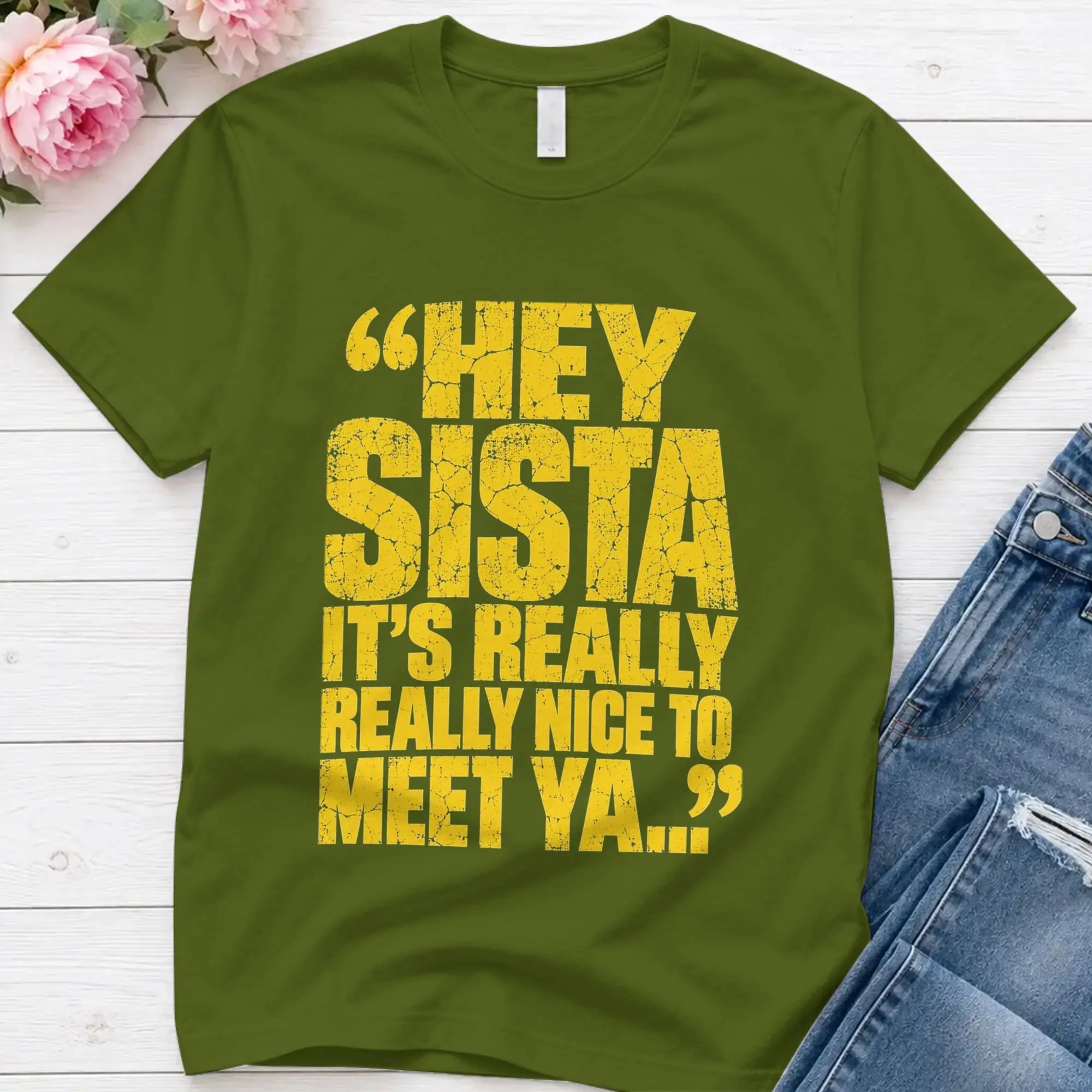 Cool Hey Sista It's Really Nice To Meet Ya T-Shirt for Men Round Neck 100% Cotton T Shirt  Short Sleeve Tee Shirt Original Tops