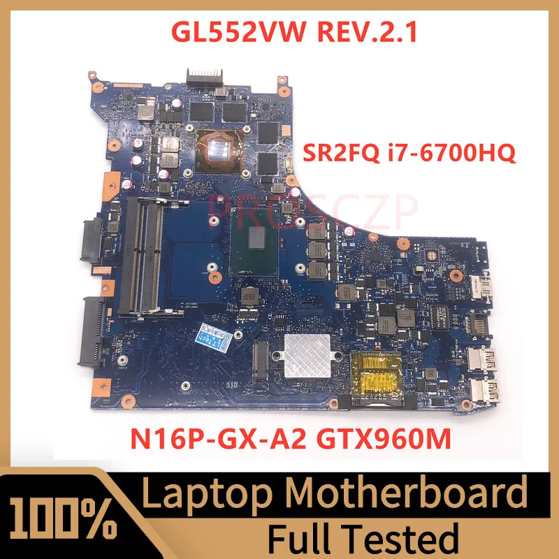 

Mainboard FOR ASUS GL552VW REV.2.1 Laptop Motherboard With SR2FQ I7-6700HQ CPU N16P-GX-A2 GTX960M 100% Fully Tested Working Well