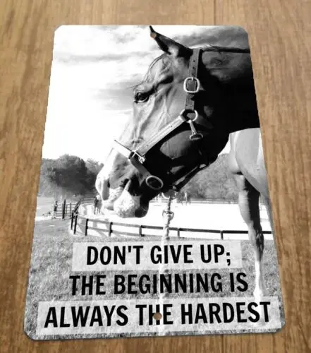 1 pcs,Dont Give Up The Beginning is Always the Hardest Horse 8x12 Metal Animal Sign