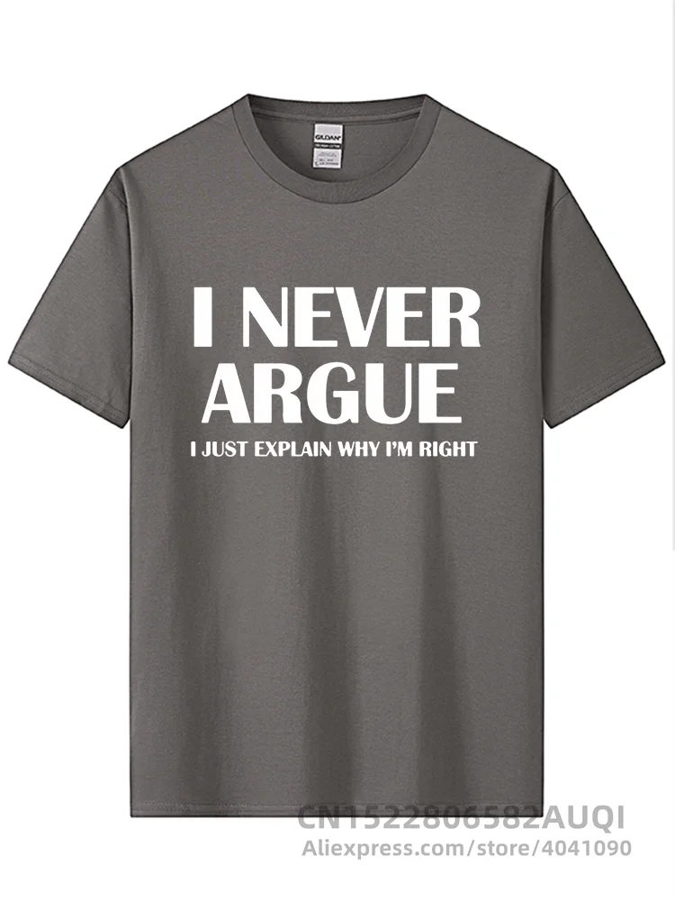 I Never Argue Funny Slogan Men T Shirt Streetwear Casual Short Sleeve Print Cotton Hip Hop Casual O-Neck T-shirt Tops Tee