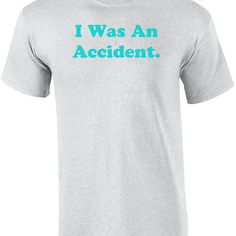 I Was An Accident. Shirt