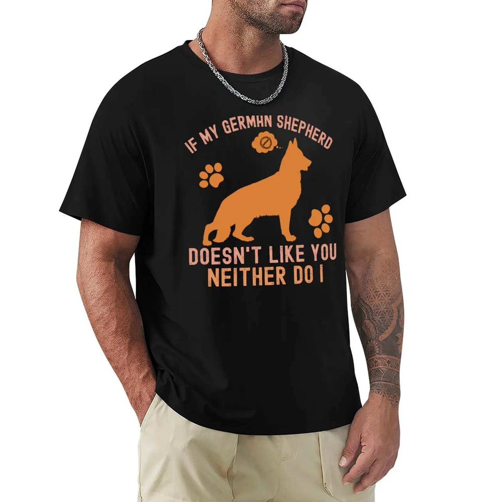If My German Shepherd Doesn't Like You Neither Do I, German Shepherd Puppies T-Shirt Big Size Short Sleeve Tee for Men