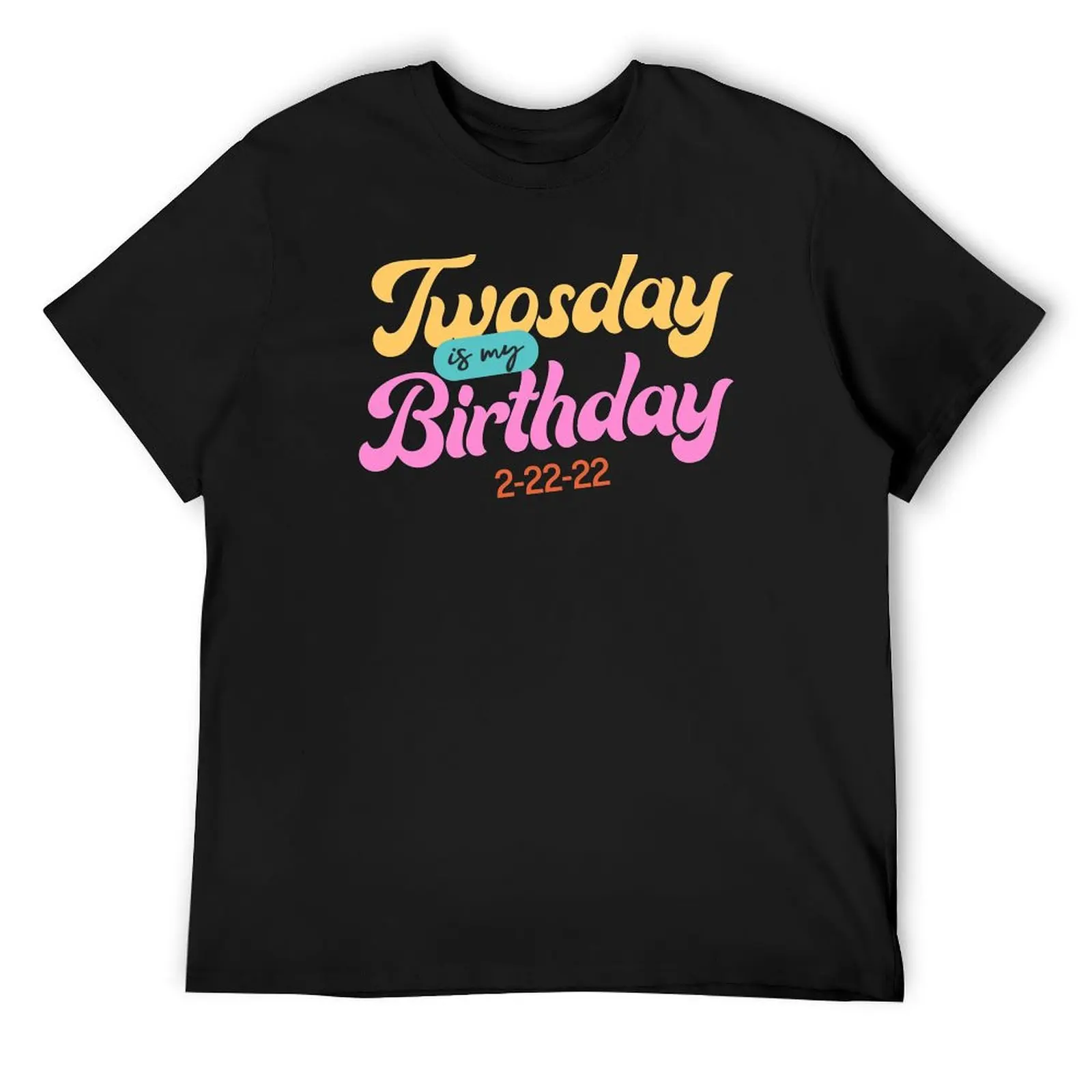 

Twosday is my birthday, Funny Happy Twosday Tuesday 2-22-22 teacher Quote, Cool teacher T-Shirt Man t-shirt Men's clothing