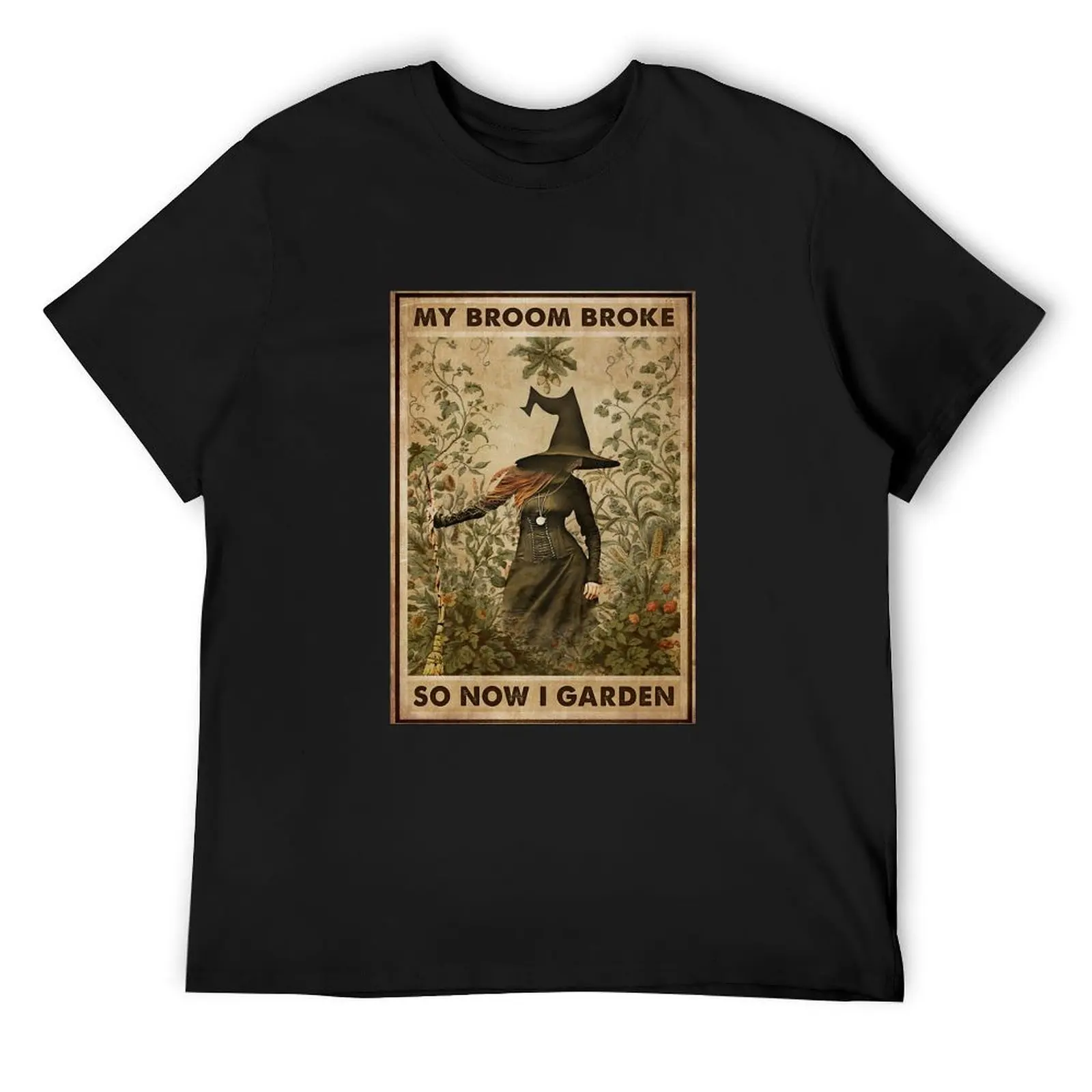 

My Broom Broke So Now I Garden Poster T-Shirt quick-drying summer 2025 customs Anime t-shirt mens t shirt graphic