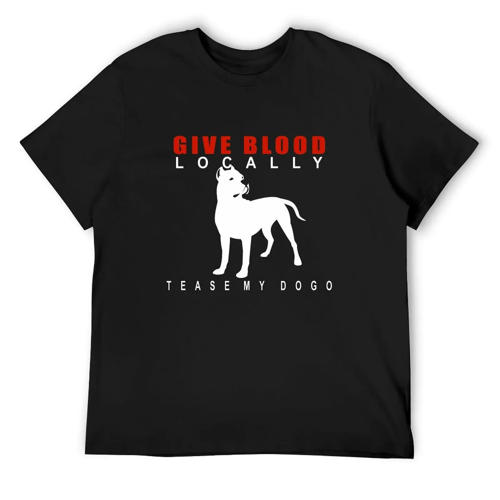 Give Blood Locally - Tease My Dogo | NickerStickers? on Redbubble T-Shirt sublime T-shirt men