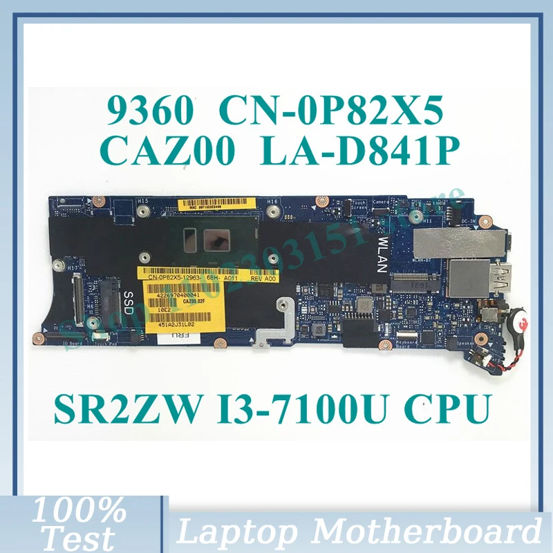 

CN-0P82X5 0P82X5 P82X5 With SR2ZW I3-7100U CPU CAZ00 LA-D841P For DELL 9360 Laptop Motherboard 100% Full Tested Working Well