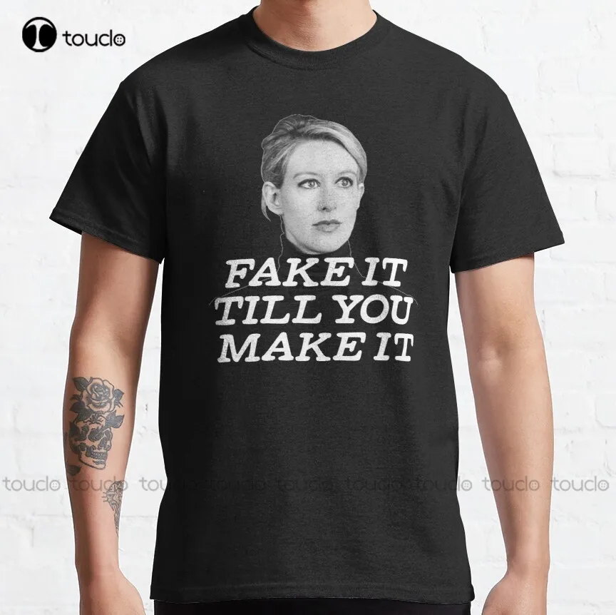 Elizabeth Holmes Theranos Fake It Till You Make It Classic T-Shirt Skull Shirts For Men Custom Aldult Teen Unisex Xs-5Xl