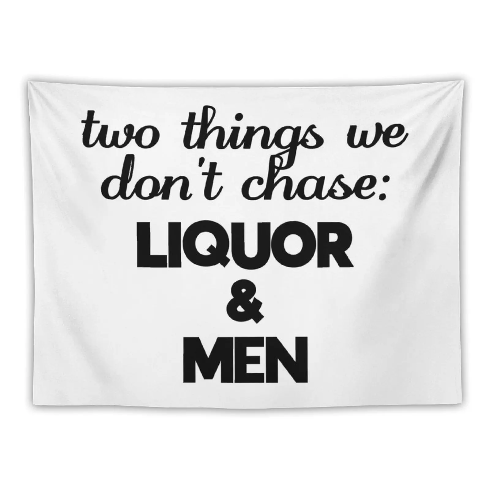 

two things we don't chase: liquor and men Tapestry House Decorations Bedroom Decor Aesthetic Tapestry