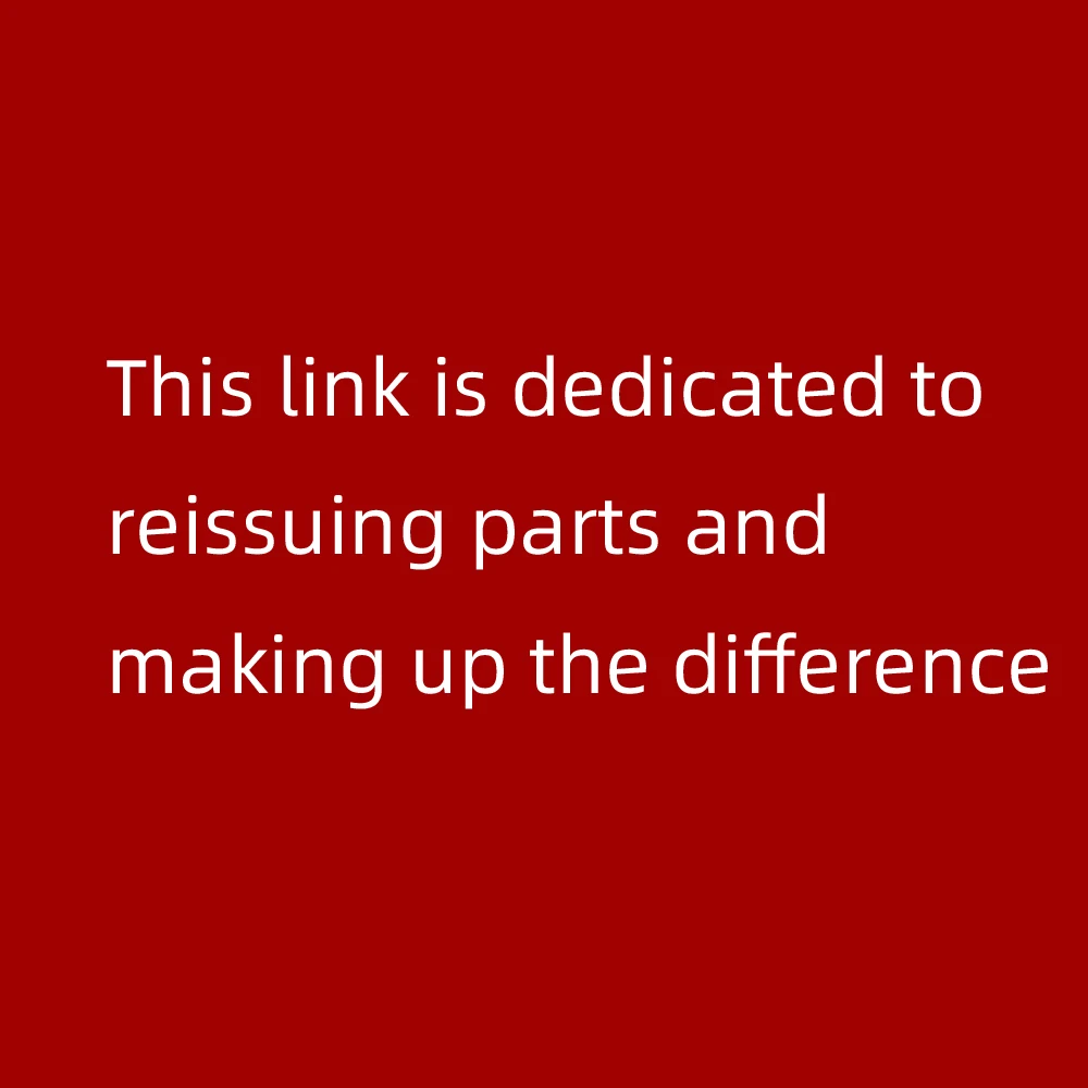 This link is dedicated to reissuing parts and making up the difference, please negotiate before submitting the order