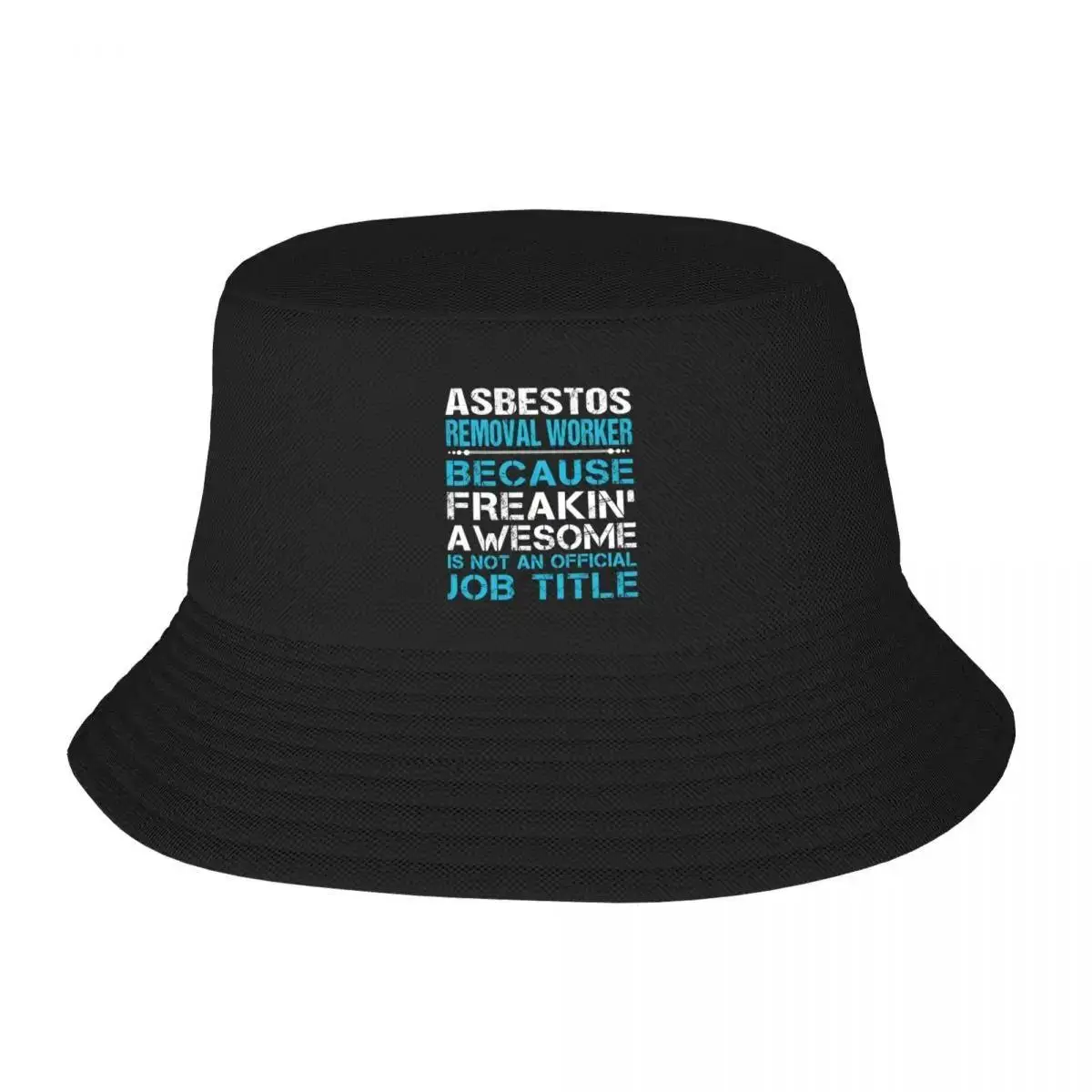 2025 New Asbestos Removal Worker T Shirt - Freaking Awesome Job Gift Item Tee Bucket Hat Fishing Hat Funny Hat For Women Men's