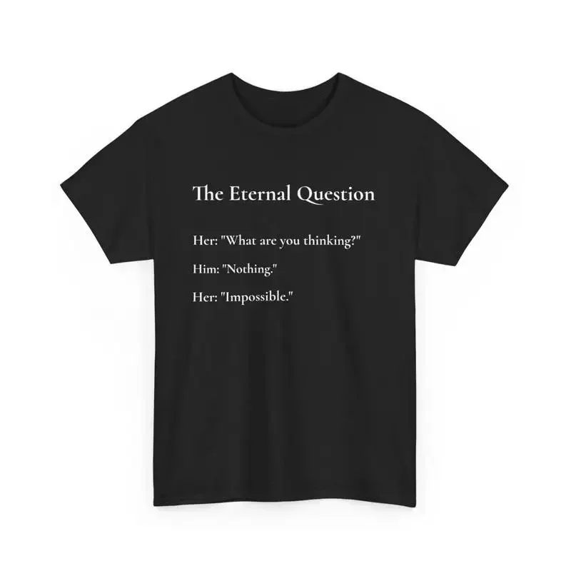The Eternal Question Funny T Shirt Hilarious Couple or Family Dynamics Relationship Humor