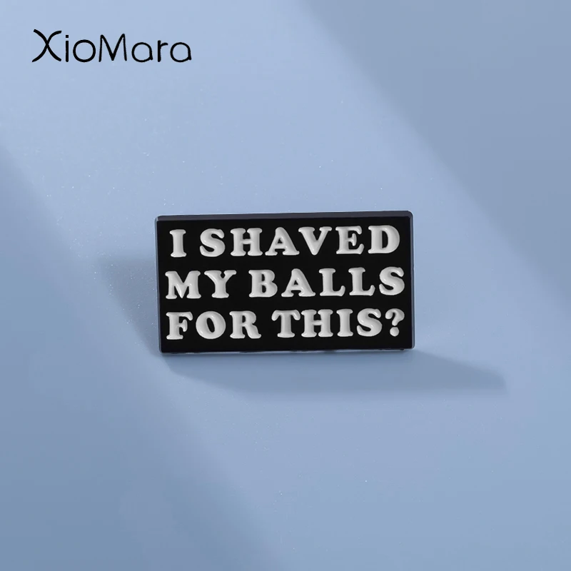 I Shaved My Balls For This Enamel Pins Funny Movie Lines Humor Saying Brooch Lapel Backpack Badge Accessories Jewelry Gifts