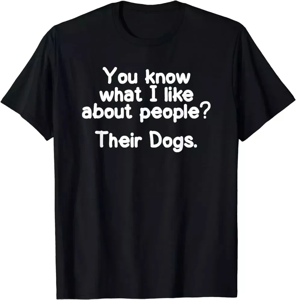 Funny I like about People Their-Dogs Joke Sarcastic Gift Unisex T-Shirt S-5XL