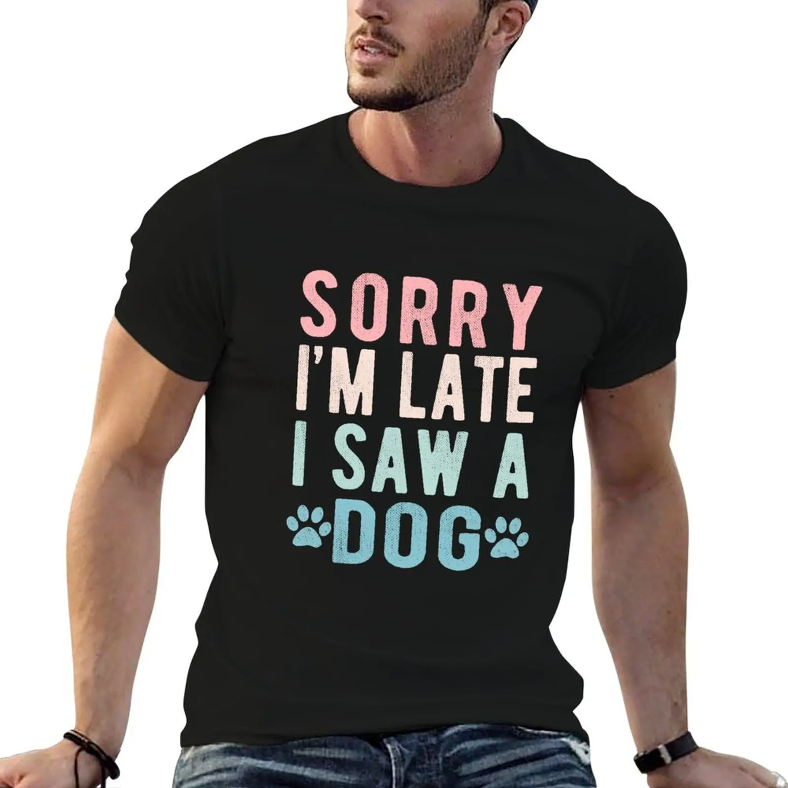 

Sorry Im Late I Saw A Dog T-Shirt t shirts for man cotton funny man t shirt graphic T-Shirt