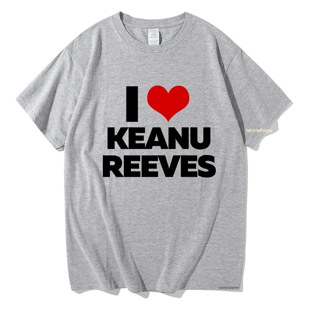 I Love Keanu Reeves Classic T Shirts Men/women Tshirt Unisex Cotton Clothing Summer Aesthetic Tops High Quality Tees Shirts