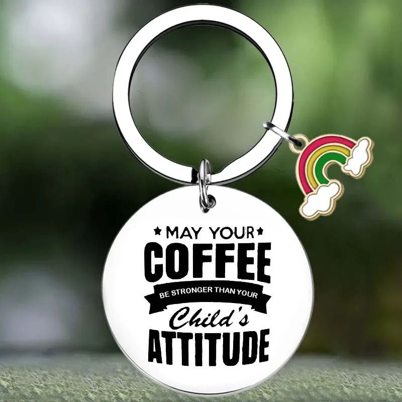 Cute Funny Gift Keychain May Your Coffee Be Stronger Than Your Child's Attitude Key Chain Pendant Jewelry Birthday Gift