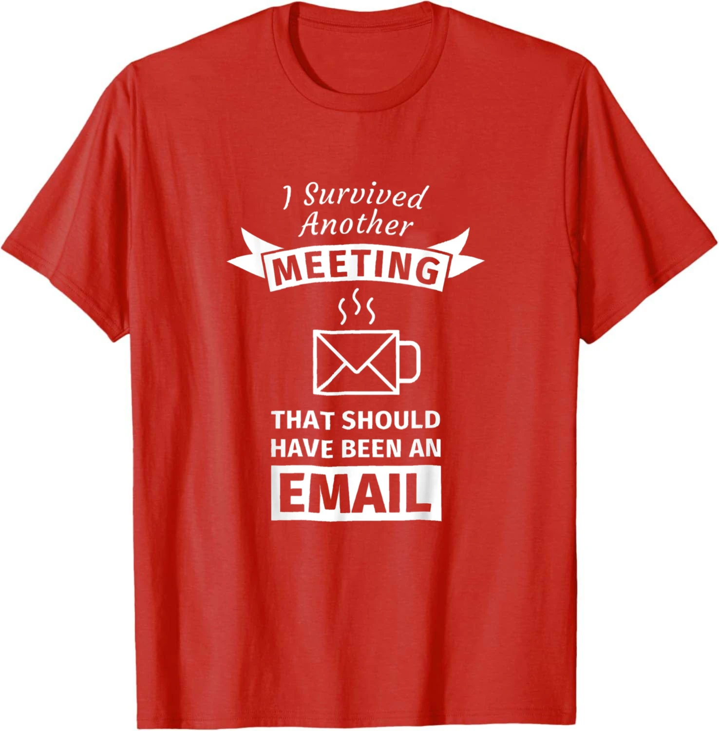 I Survived Another Meeting That Should Have Been Email Tee T-Shirt Cotton Office Humor Funny Sarcastic Quote Novelty Print Top