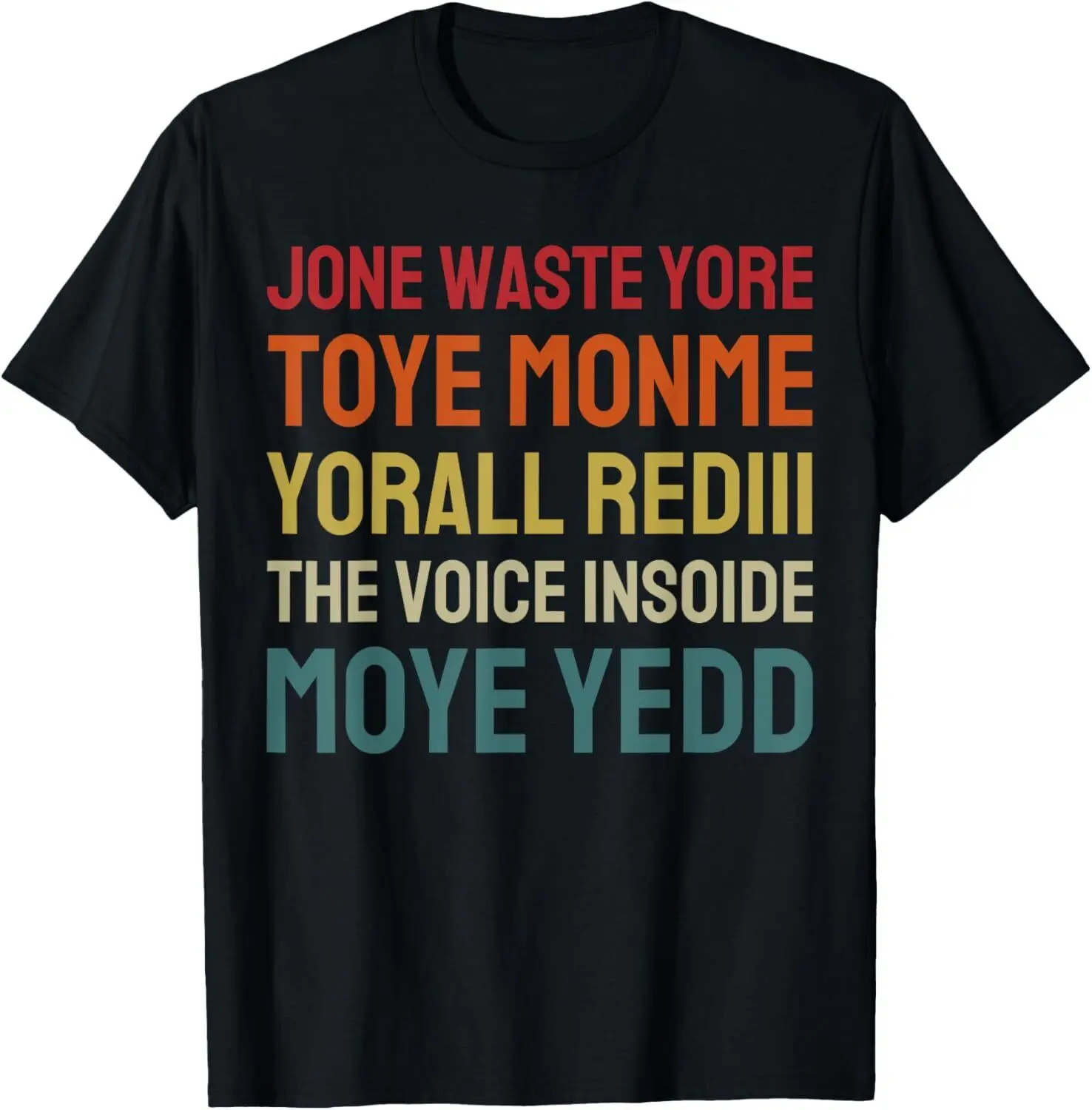 Jone Waste Yore Toye Shirt Toye Monme Yorall Rediii Funny T-Shirt