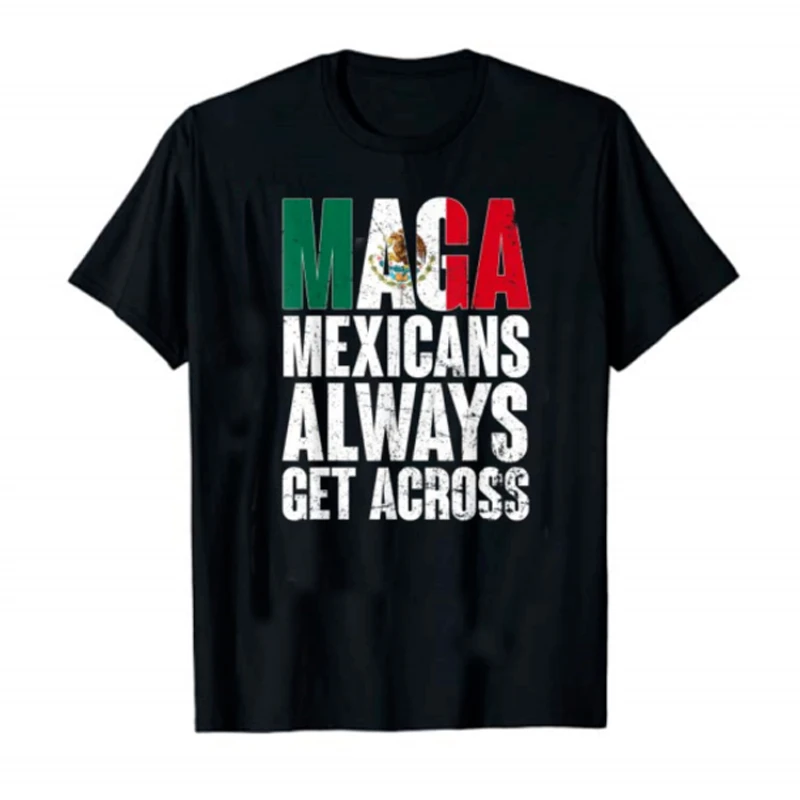 Mexicans Always Get Across MAGA Font Mexican Flag T-Shirt. Premium Cotton Short Sleeve O-Neck Mens T Shirt New S-3XL