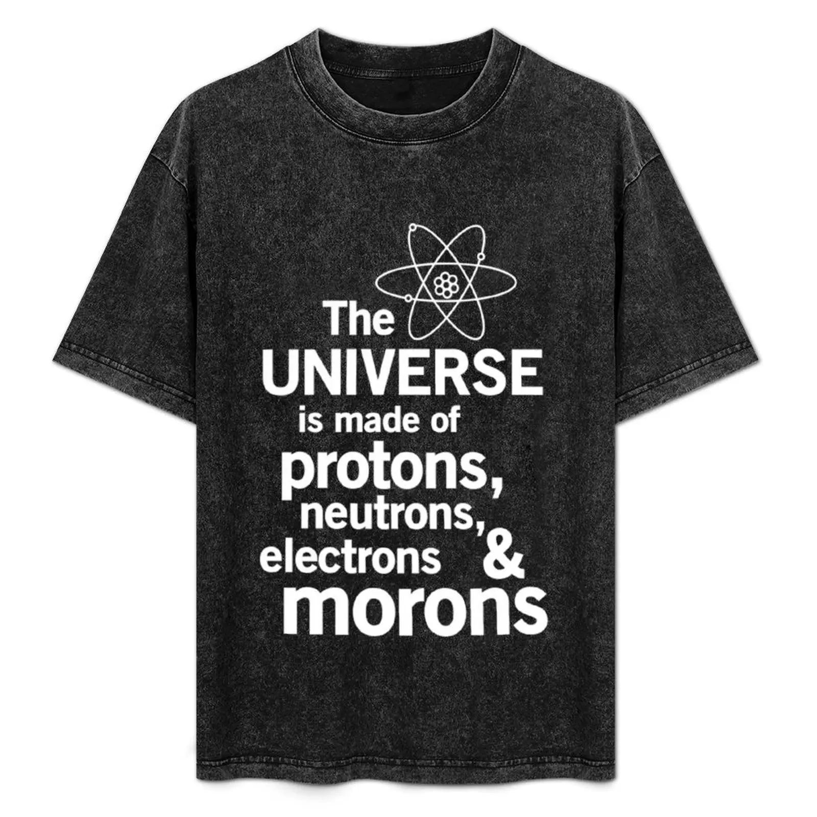 

Universe is made of protons, neutrons and morons T-Shirt Halloween Theme T-Shirt